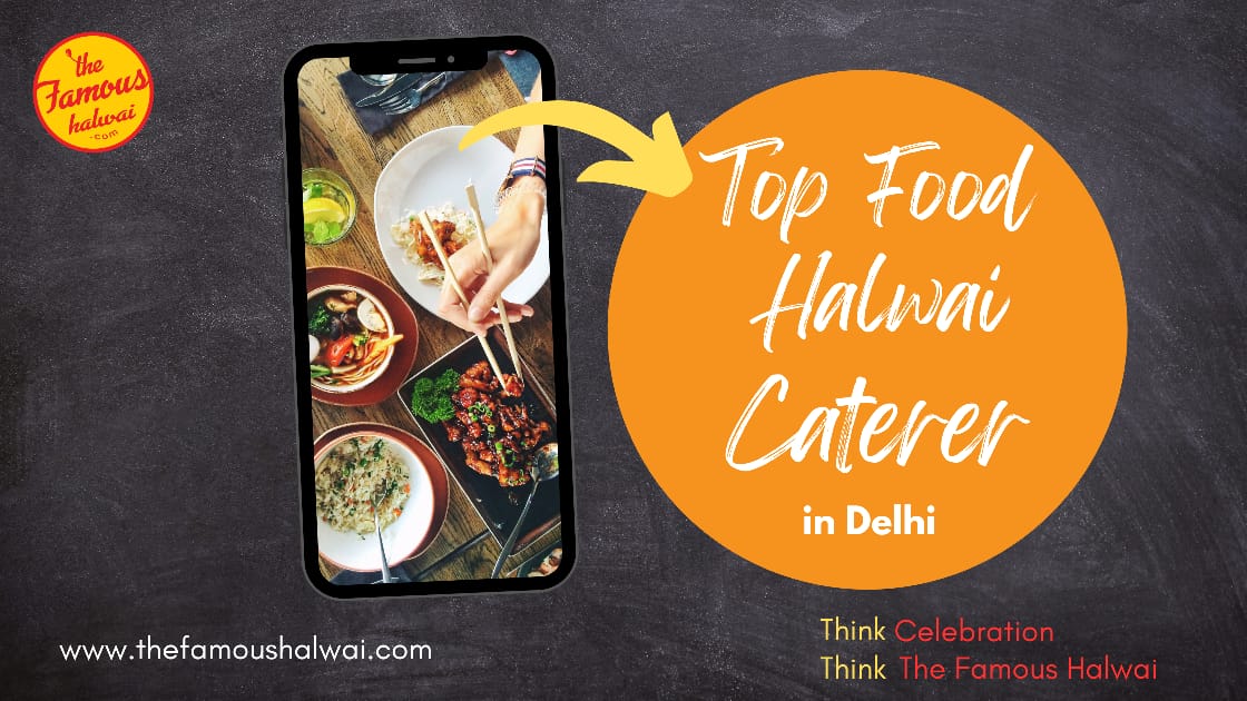 Top Food Caterers and Famous Halwais in Delhi: A Culinary Delight for Your Wedding or Event